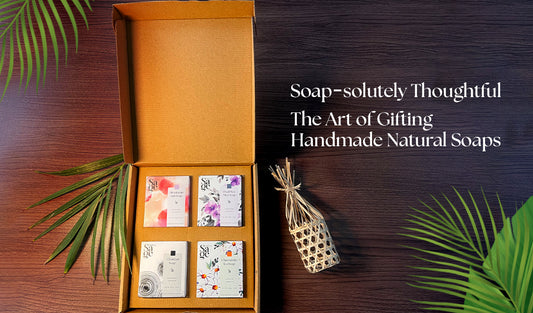 Soap-solutely Thoughtful- The Art of Gifting Handmade Natural Soaps